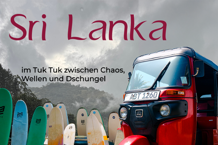 Sri Lanka – im Tuk Tuk zwischen Chaos, Wellen und Dschungel