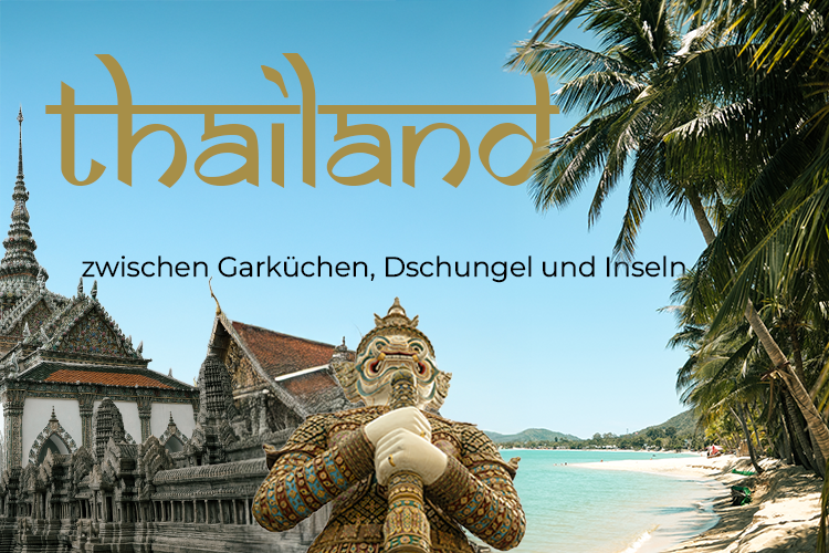 Thailand – zwischen Garküchen, Dschungel und Inseln