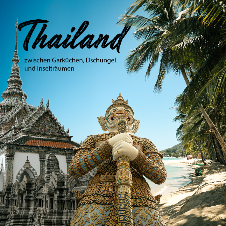 Thailand – unterwegs zwischen Garküchen, Dschungel und Inselträumen